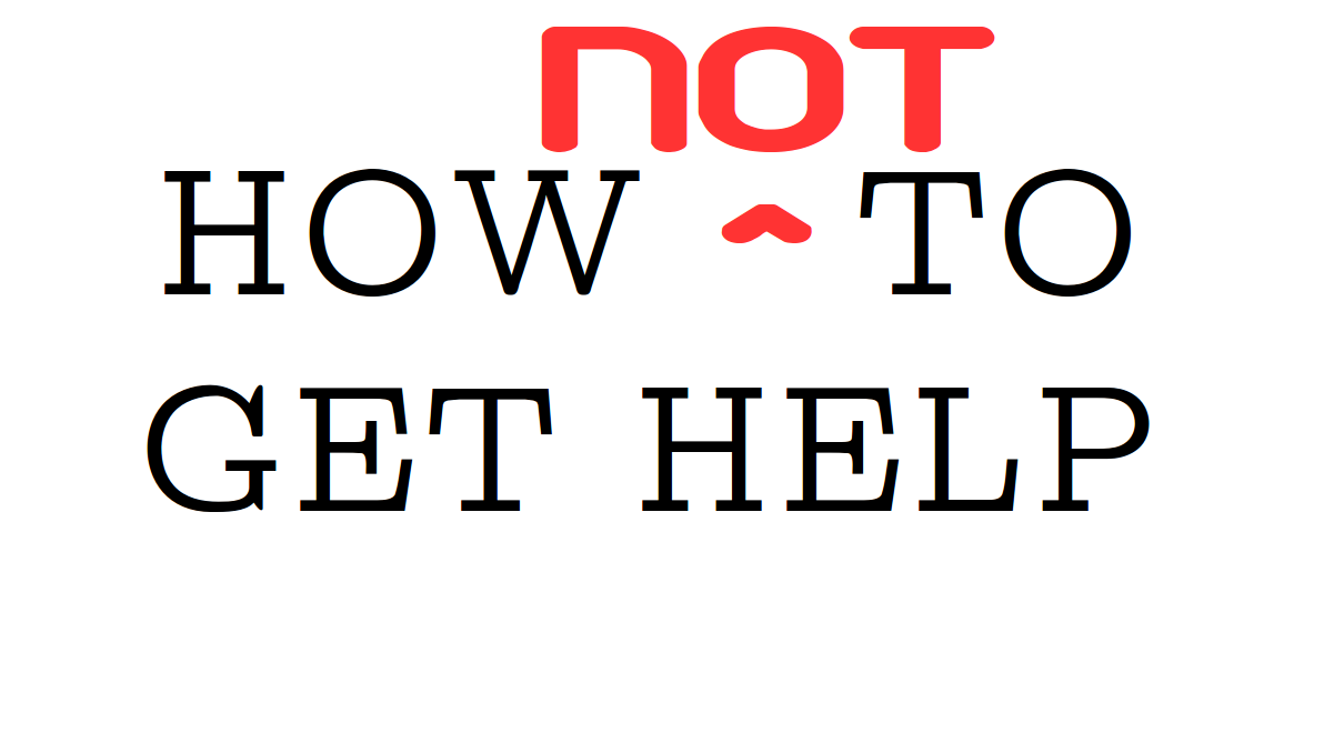 _images/how-not-to-get-help.png